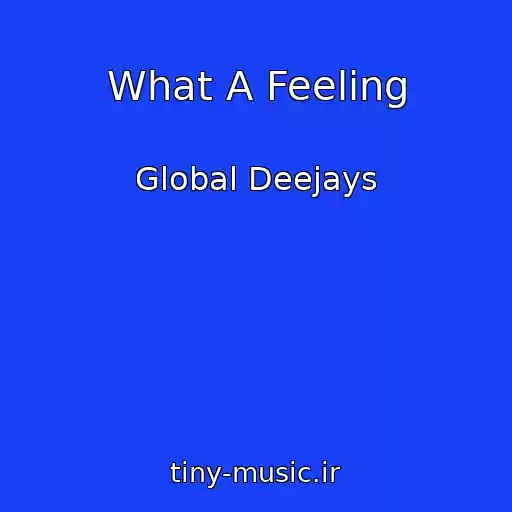 کاور آهنگ What A Feeling از Global Deejays