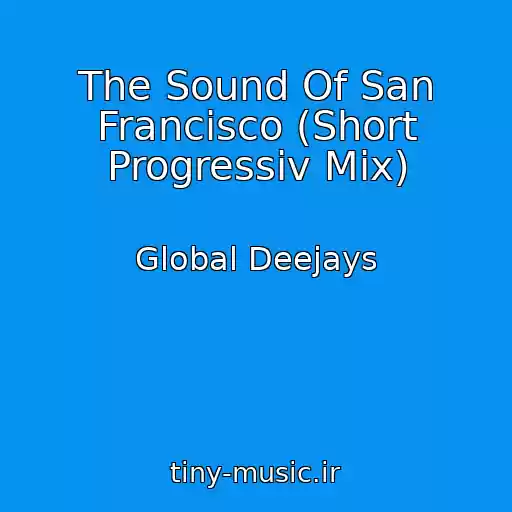 کاور آهنگ The Sound Of San Francisco (Short Progressiv Mix) از Global Deejays