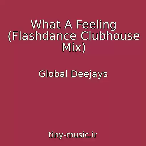 کاور آهنگ What A Feeling (Flashdance Clubhouse Mix) از Global Deejays