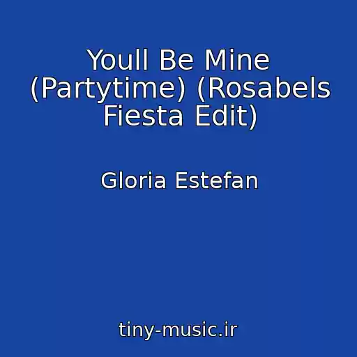 کاور آهنگ Youll Be Mine (Partytime) (Rosabels Fiesta Edit) از Gloria Estefan