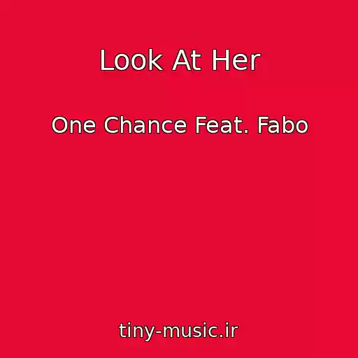 کاور آهنگ Look At Her از One Chance Feat. Fabo