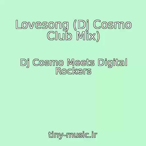 کاور آهنگ Lovesong (Dj Cosmo Club Mix) از Dj Cosmo Meets Digital Rockers
