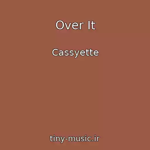 کاور آهنگ Over It از Cassyette