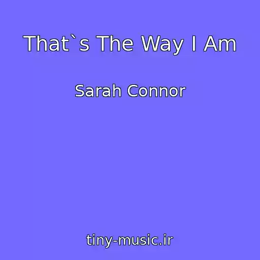 کاور آهنگ That`s The Way I Am از Sarah Connor
