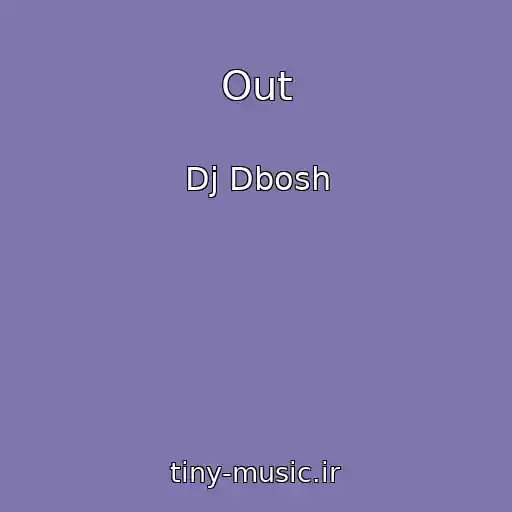 کاور آهنگ Out از Dj Dbosh