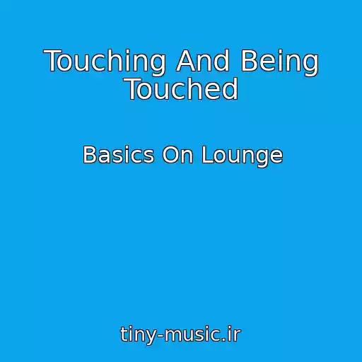 کاور آهنگ Touching And Being Touched از Basics On Lounge
