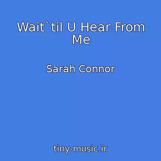 کاور آهنگ Wait`til U Hear From Me از Sarah Connor