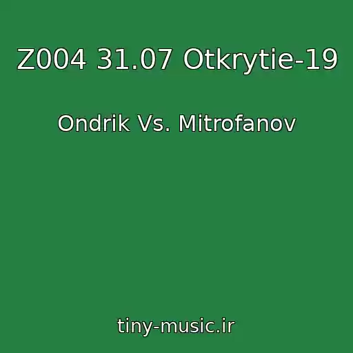 کاور آهنگ Z004 31.07 Otkrytie-19 از Ondrik Vs. Mitrofanov