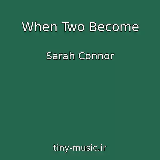 کاور آهنگ When Two Become از Sarah Connor