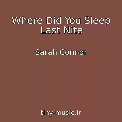 کاور آهنگ Where Did You Sleep Last Nite از Sarah Connor