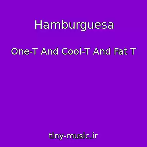کاور آهنگ Hamburguesa از One-T And Cool-T And Fat T