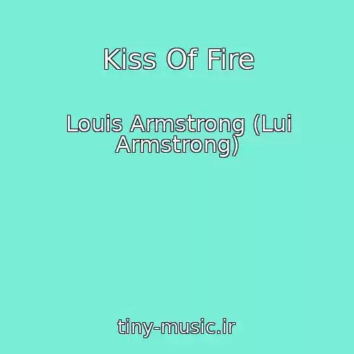 کاور آهنگ Kiss Of Fire از Louis Armstrong (Lui Armstrong)