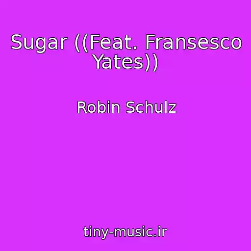 کاور آهنگ Sugar ((Feat. Fransesco Yates)) از Robin Schulz