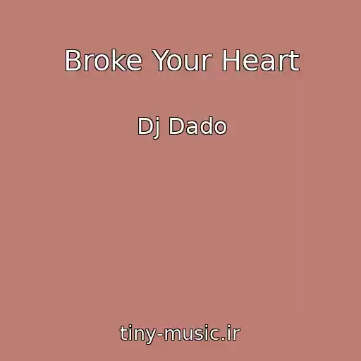کاور آهنگ Broke Your Heart از Dj Dado
