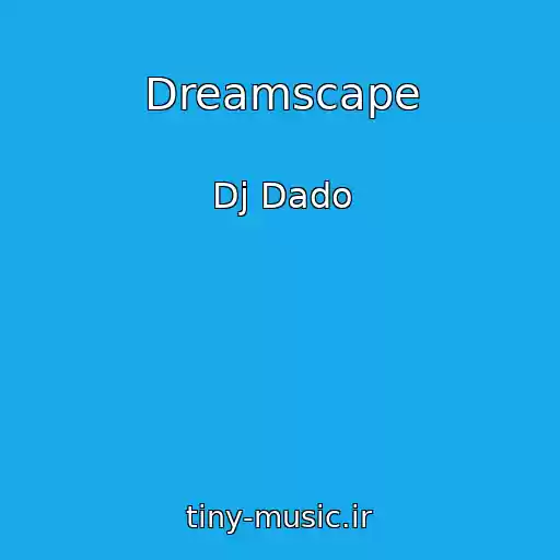کاور آهنگ Dreamscape از Dj Dado