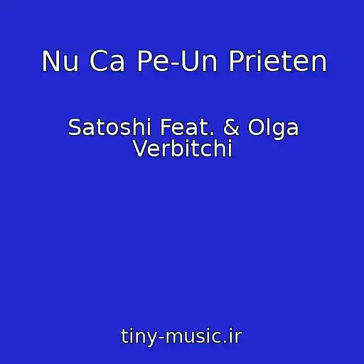 کاور آهنگ Nu Ca Pe-Un Prieten از Satoshi Feat. & Olga Verbitchi