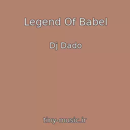 کاور آهنگ Legend Of Babel از Dj Dado