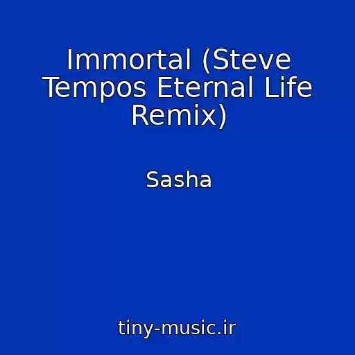 کاور آهنگ Immortal (Steve Tempos Eternal Life Remix) از Sasha