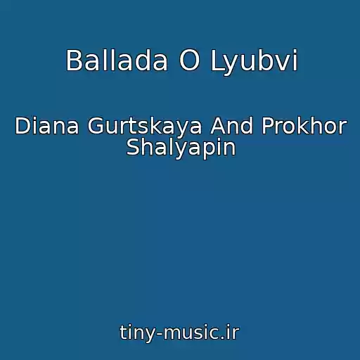 کاور آهنگ Ballada O Lyubvi از Diana Gurtskaya And Prokhor Shalyapin
