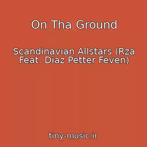 کاور آهنگ On Tha Ground از Scandinavian Allstars (Rza Feat. Diaz Petter Feven)