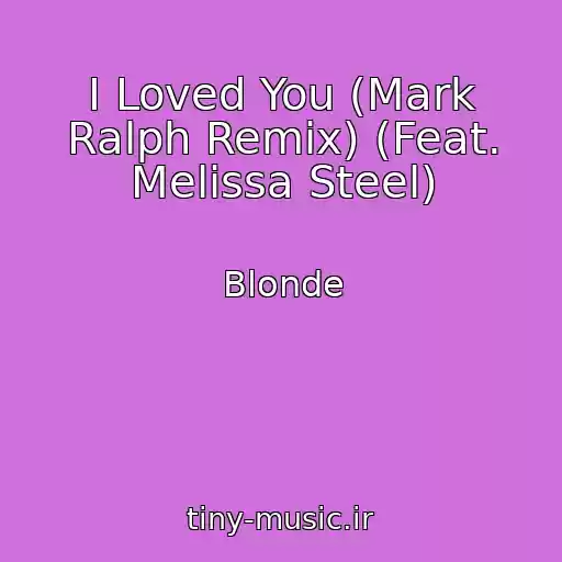 کاور آهنگ I Loved You (Mark Ralph Remix) (Feat. Melissa Steel) از Blonde