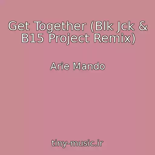 کاور آهنگ Get Together (Blk Jck & B15 Project Remix) از Arie Mando