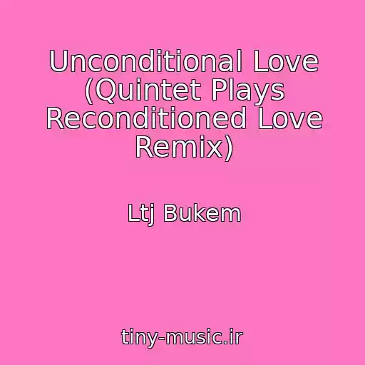 کاور آهنگ Unconditional Love (Quintet Plays Reconditioned Love Remix) از Ltj Bukem
