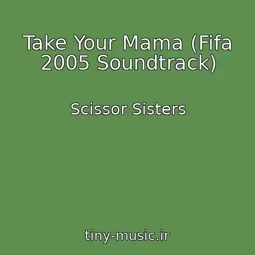 کاور آهنگ Take Your Mama (Fifa 2005 Soundtrack) از Scissor Sisters