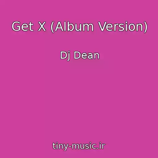 کاور آهنگ Get X (Album Version) از Dj Dean