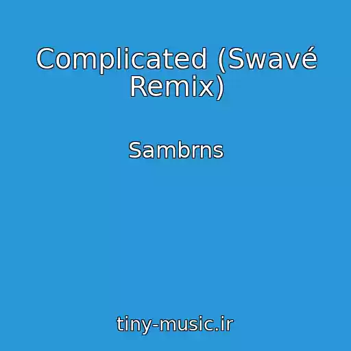 کاور آهنگ Complicated (Swavé Remix) از Sambrns