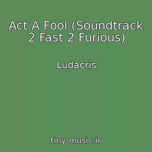 کاور آهنگ Act A Fool (Soundtrack 2 Fast 2 Furious) از Ludacris