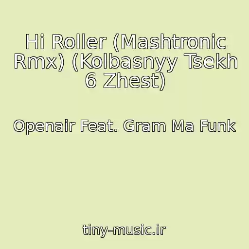 کاور آهنگ Hi Roller (Mashtronic Rmx) (Kolbasnyy Tsekh 6 Zhest) از Openair Feat. Gram Ma Funk