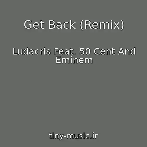 کاور آهنگ Get Back (Remix) از Ludacris Feat. 50 Cent And Eminem