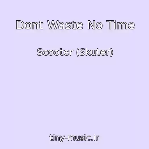 کاور آهنگ Dont Waste No Time از Scooter (Skuter)
