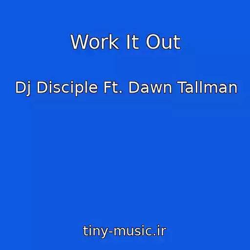 کاور آهنگ Work It Out از Dj Disciple Ft. Dawn Tallman