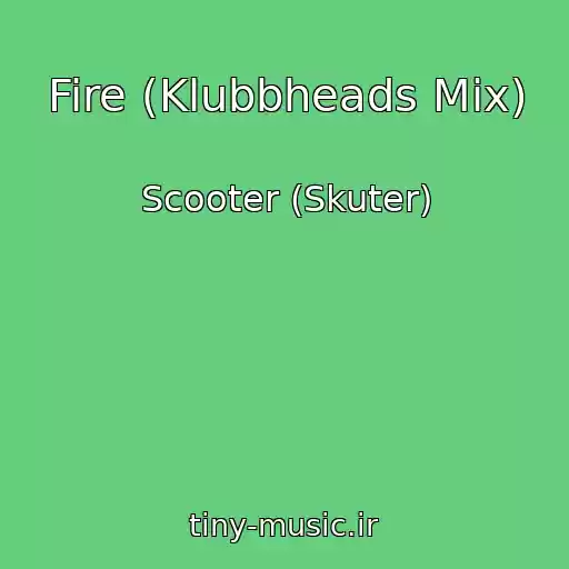 کاور آهنگ Fire (Klubbheads Mix) از Scooter (Skuter)