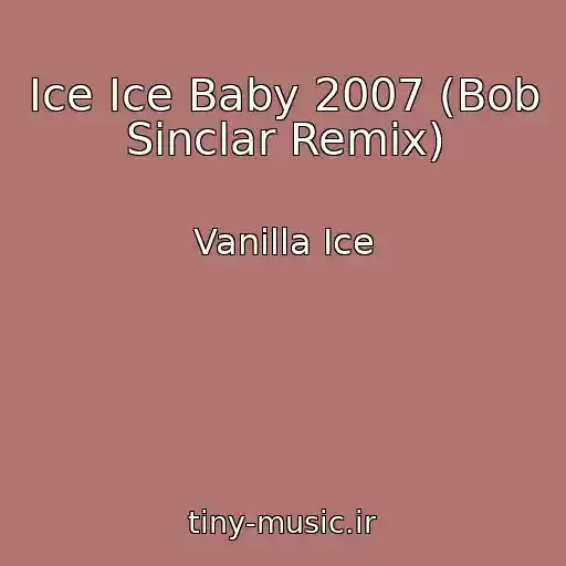 کاور آهنگ Ice Ice Baby 2007 (Bob Sinclar Remix) از Vanilla Ice