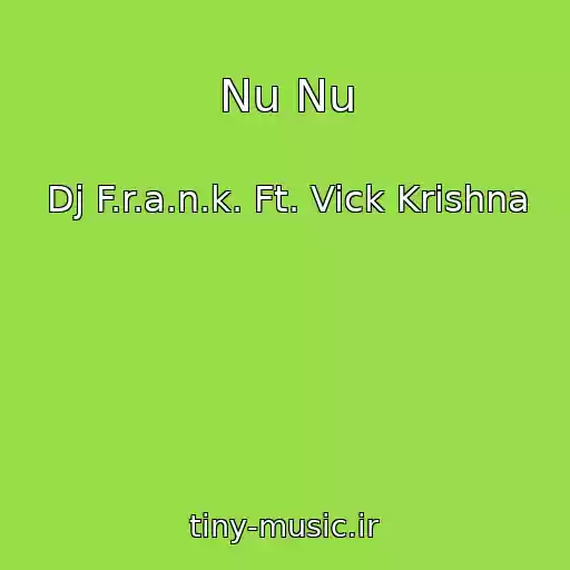 کاور آهنگ Nu Nu از Dj F.r.a.n.k. Ft. Vick Krishna