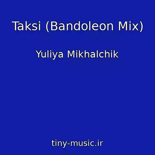 کاور آهنگ Taksi (Bandoleon Mix) از Yuliya Mikhalchik