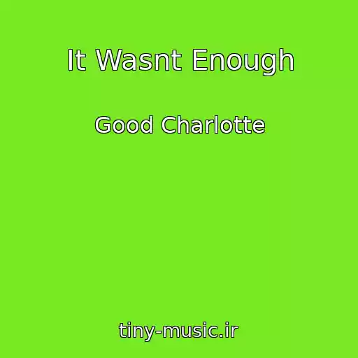 کاور آهنگ It Wasnt Enough از Good Charlotte