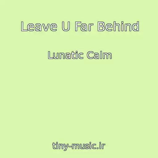 کاور آهنگ Leave U Far Behind از Lunatic Calm