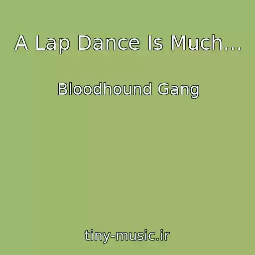 کاور آهنگ A Lap Dance Is Much... از Bloodhound Gang