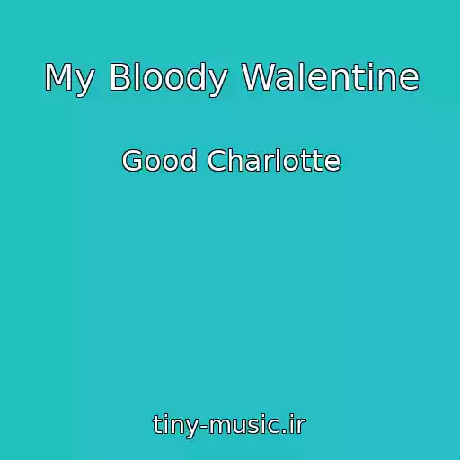 کاور آهنگ My Bloody Walentine از Good Charlotte