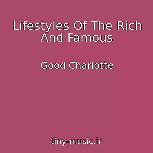 کاور آهنگ Lifestyles Of The Rich And Famous از Good Charlotte