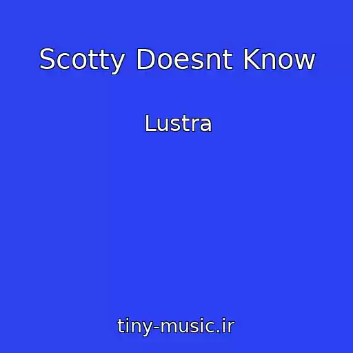 کاور آهنگ Scotty Doesnt Know از Lustra