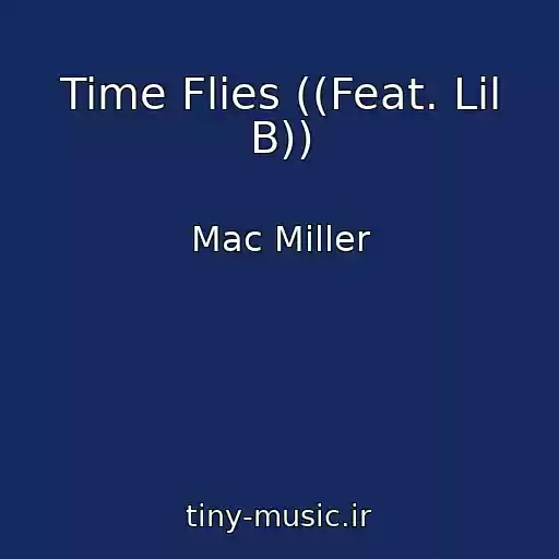 کاور آهنگ Time Flies ((Feat. Lil B)) از Mac Miller