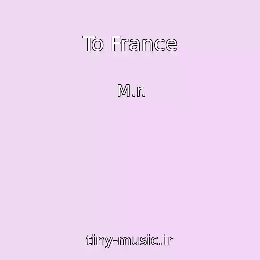 کاور آهنگ To France از M.r.