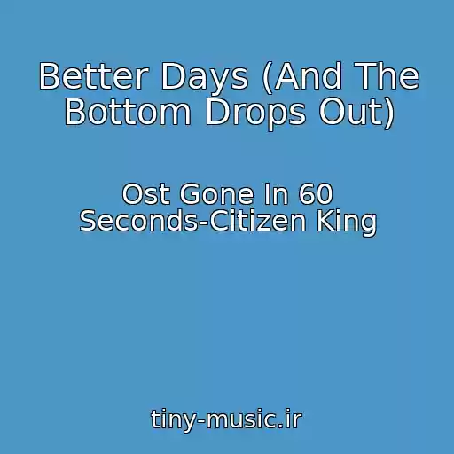 کاور آهنگ Better Days (And The Bottom Drops Out) از Ost Gone In 60 Seconds-Citizen King