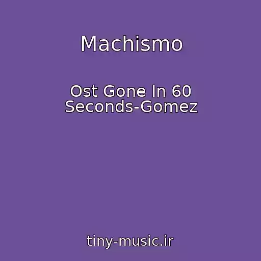 کاور آهنگ Machismo از Ost Gone In 60 Seconds-Gomez