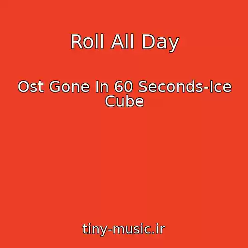 کاور آهنگ Roll All Day از Ost Gone In 60 Seconds-Ice Cube